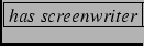 \fbox{\textit{has
screenwriter}}