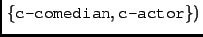 $\left.\left\{\texttt{\small c-comedian}, \texttt{\small c-actor}\right\}\right)$