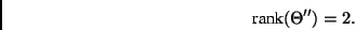 \begin{displaymath}
\mbox{rank}(\Theta^{\prime\prime}) = 2.
\end{displaymath}