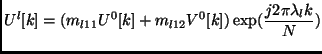 $\displaystyle U^l[k] = (m_{l11} U^0[k] + m_{l12} V^0[k]) \exp({\frac{j2\pi\lambda_l k}{N}})$