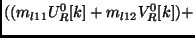 $\displaystyle ((m_{l11} U^0_R[k] + m_{l12} V^0_R[k]) +$