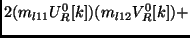 $\displaystyle 2 (m_{l11} U^0_R[k])(m_{l12} V^0_R[k]) +$