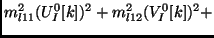 $\displaystyle m_{l11}^2 (U^0_I[k]) ^ 2 + m_{l12}^2 ( V^0_I[k] )^2 +$