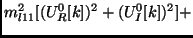 $\displaystyle m_{l11}^2 [(U^0_R[k])^2 + (U^0_I[k]) ^ 2 ] +$