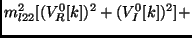 $\displaystyle m_{l22}^2 [( V^0_R[k] )^2 + ( V^0_I[k] )^2 ] +$