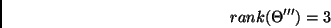 \begin{displaymath}
rank(\Theta^{\prime \prime \prime}) = 3
\end{displaymath}