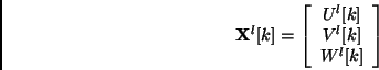 \begin{displaymath}
{\bf X}^l[k] = \left[ \begin{array}{c}
U^l[k]  V^l[k]  W^l[k]
\end{array} \right]
\end{displaymath}