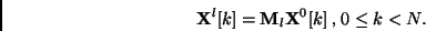 \begin{displaymath}
{\bf X}^l[k] = {\bf M}_l{\bf X}^0[k] \mbox{ , } 0 \le k < N.
\end{displaymath}
