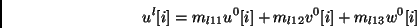 \begin{displaymath}
u^l[i] = m_{l11} u^0[i] + m_{l12} v^0[i] + m_{l13} w^0[i]
\end{displaymath}