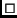 $\Box$