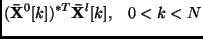 $\displaystyle ({\bf\bar{X}}^0[k])^{*T}{\bf\bar{X}}^l[k], \;\;\; 0 < k < N$
