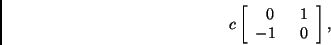 \begin{displaymath}c \left[ \begin{array}{cr} 0 & 1  -1\;\; & 0 \end{array} \right], \end{displaymath}