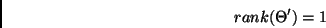 \begin{displaymath}
rank(\Theta^{\prime}) = 1
\end{displaymath}