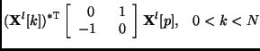 $\displaystyle ({\bf X}^l[k])^{*{\mbox{\small\sc t}}}
\left[ \begin{array}{cl} 0 & 1   -1\;\; & 0 \end{array}\right] { \bf X}^l[p], \;\;\; 0 < k < N$