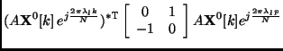 $\displaystyle (A {\bf X}^0[k]  e^{j\frac{2\pi\lambda_l k}{N}})^{*{\mbox{\small...
... & 1   -1 & 0 \end{array}\right] A {\bf X}^0[k]e^{j\frac{2\pi\lambda_l p}{N}}$