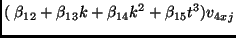 $\displaystyle (\;\beta_{12} + \beta_{13} k + \beta_{14} k^2 + \beta_{15} t^3) v_{4xj}$