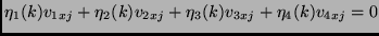 $\displaystyle \eta_1(k) v_{1xj} + \eta_2(k) v_{2xj} + \eta_3(k) v_{3xj} +
\eta_4(k) v_{4xj} = 0$