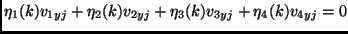 $\displaystyle \eta_1(k) v_{1yj} + \eta_2(k) v_{2yj} + \eta_3(k) v_{3yj} +
\eta_4(k) v_{4yj} = 0$