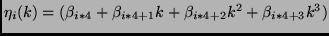 $\eta_i(k) = (\beta_{i*4} + \beta_{i*4+1} k + \beta_{i*4+2} k^2
+ \beta_{i*4+3} k^3)$