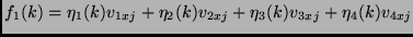 $\displaystyle f_1(k) = \eta_1(k) v_{1xj} + \eta_2(k) v_{2xj} + \eta_3(k) v_{3xj} +
\eta_4(k) v_{4xj}$