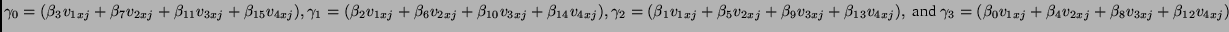 $\gamma_0 = (\beta_3 v_{1xj} + \beta_7 v_{2xj} + \beta_{11} v_{3xj} +
\beta_{15...
...3 = (\beta_0 v_{1xj} + \beta_4 v_{2xj} + \beta_8 v_{3xj} +
\beta_{12} v_{4xj})$