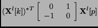 $\displaystyle ({\bf X}^l[k])^{*{\sc T}}
\left[ \begin{array}{cl} 0 & 1   -1\;\; & 0 \end{array}\right] {\bf X}^l[p]$
