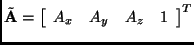 \( \tilde{\bf A} = \left [ \begin{array}{cccc} A_x & A_y &
A_z & 1\end{array} \right ]^{\sc T}\)