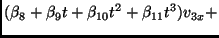 $\displaystyle (\beta_8 + \beta_9 t + \beta_{10} t^2 + \beta_{11} t^3) v_{3x} +$