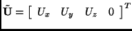 \(\tilde{\bf U} = \left [ \begin{array}{cccc} U_x & U_y & U_z & 0 \end
{array} \right ]^{\sc T}\)