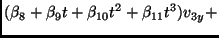 $\displaystyle (\beta_8 + \beta_9 t + \beta_{10} t^2 + \beta_{11} t^3) v_{3y} +$
