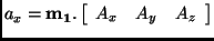 $\displaystyle a_x = {\bf m_{1}}. \left [ \begin{array}{ccc} A_x & A_y & A_z \end{array} \right]$