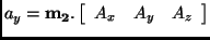 $\displaystyle a_y = {\bf m_{2}}. \left [ \begin{array}{ccc} A_x & A_y & A_z \end{array} \right]$