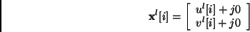 \begin{displaymath}
{\bf x}^l[i] = \left[ \begin{array}{c}
u^l[i] + j 0  v^l[i] + j 0
\end{array} \right]
\end{displaymath}