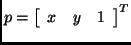 $p = \left [
\begin{array}{ccc} x & y & 1 \end{array} \right]^{\sc T}$