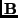 ${\bf B}$