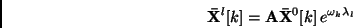 \begin{displaymath}
{\bf\bar{X}}^l[k] = {\bf A} {\bf\bar{X}}^0[k]\,
e^{\omega_k\lambda_l}
\end{displaymath}