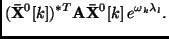 $\displaystyle ({\bf\bar{X}}^0[k])^{*T} {\bf A} {\bf\bar{X}}^0[k]\, e^{\omega_k\lambda_l}.$