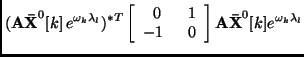 $\displaystyle ({\bf A \bar{X}}^0[k]\, e^{\omega_k\lambda_l})^{*T}
\left[ \begin...
...& 1 \\  -1\;\; & 0 \end{array}\right] {\bf A \bar{X}}^0[k]e^{\omega_k\lambda_l}$