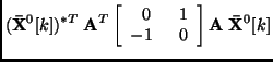 $\displaystyle ({\bf\bar{X}}^0[k])^{*T} \;{\bf A}^T
\left[ \begin{array}{cl} 0 & 1 \\  -1\;\; & 0 \end{array}\right] {\bf A}\;{\bf\bar{X}}^0[k]$