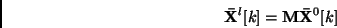 \begin{displaymath}
{\bf\bar{X}}^l[k] = {\bf M} {\bf\bar{ X}}^0[k]
\end{displaymath}